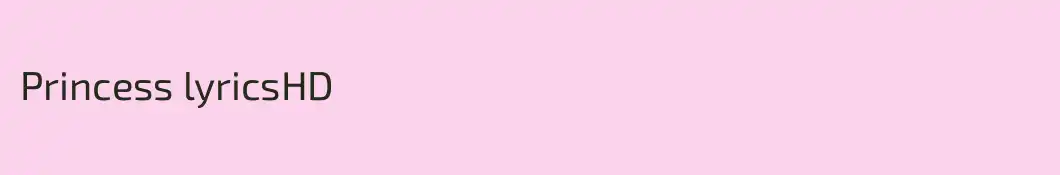 Princess lyricsHD